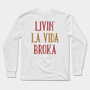 Livin' La Vida Broka Long Sleeve T-Shirt